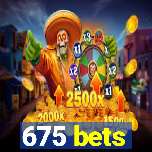 675 bets